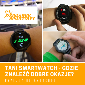 Tani smartwatch - gdzie znaleźć dobre okazje?